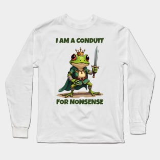 I-Am-A-Conduit-For-Nonsense Long Sleeve T-Shirt